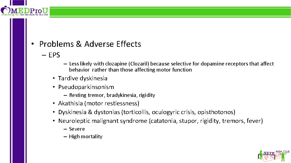  • Problems & Adverse Effects – EPS – Less likely with clozapine (Clozaril)