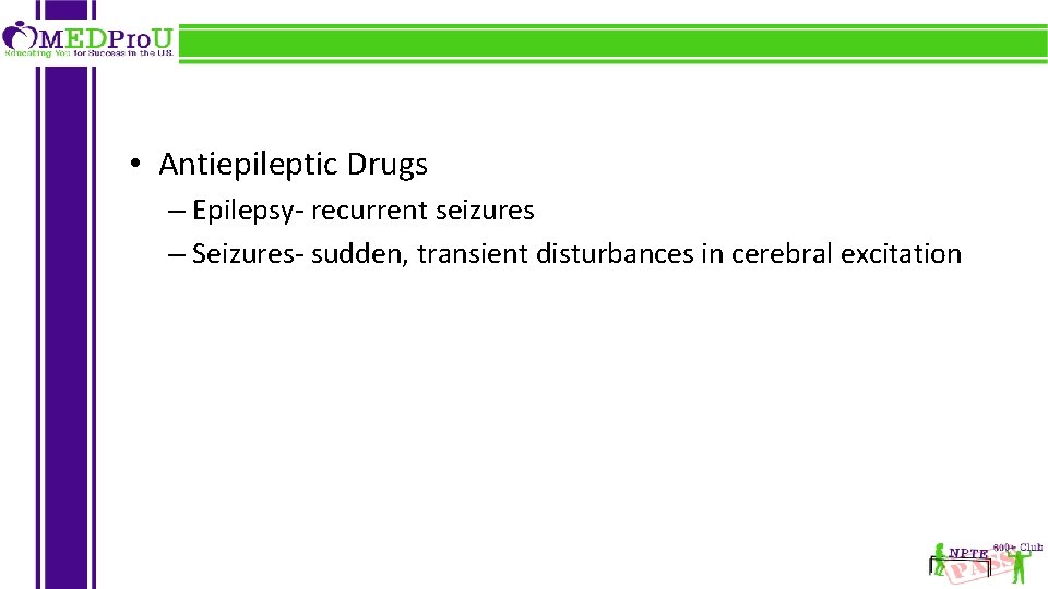  • Antiepileptic Drugs – Epilepsy- recurrent seizures – Seizures- sudden, transient disturbances in