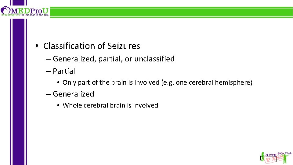  • Classification of Seizures – Generalized, partial, or unclassified – Partial • Only