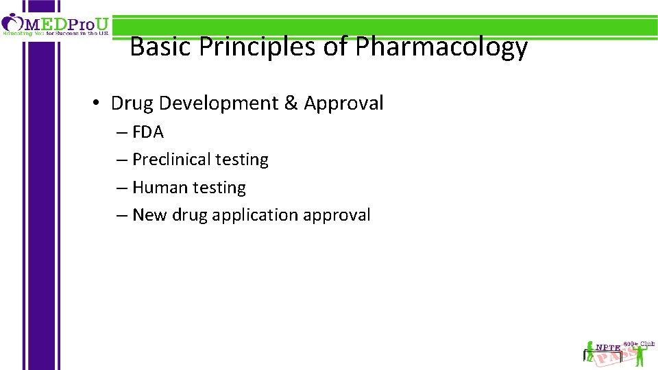 Basic Principles of Pharmacology • Drug Development & Approval – FDA – Preclinical testing