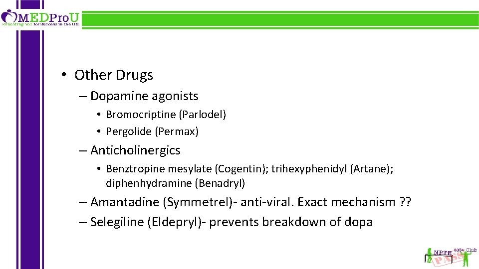  • Other Drugs – Dopamine agonists • Bromocriptine (Parlodel) • Pergolide (Permax) –