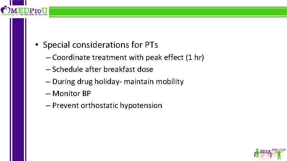  • Special considerations for PTs – Coordinate treatment with peak effect (1 hr)
