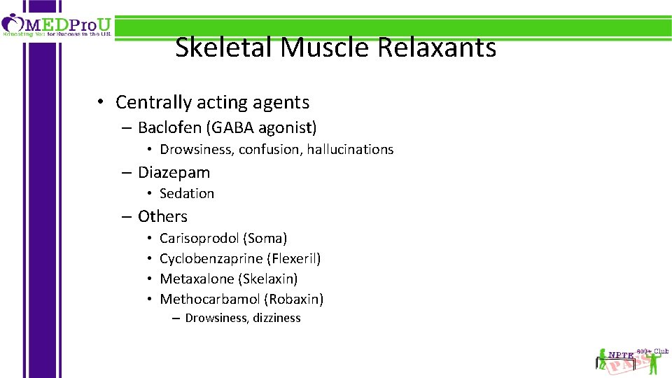 Skeletal Muscle Relaxants • Centrally acting agents – Baclofen (GABA agonist) • Drowsiness, confusion,