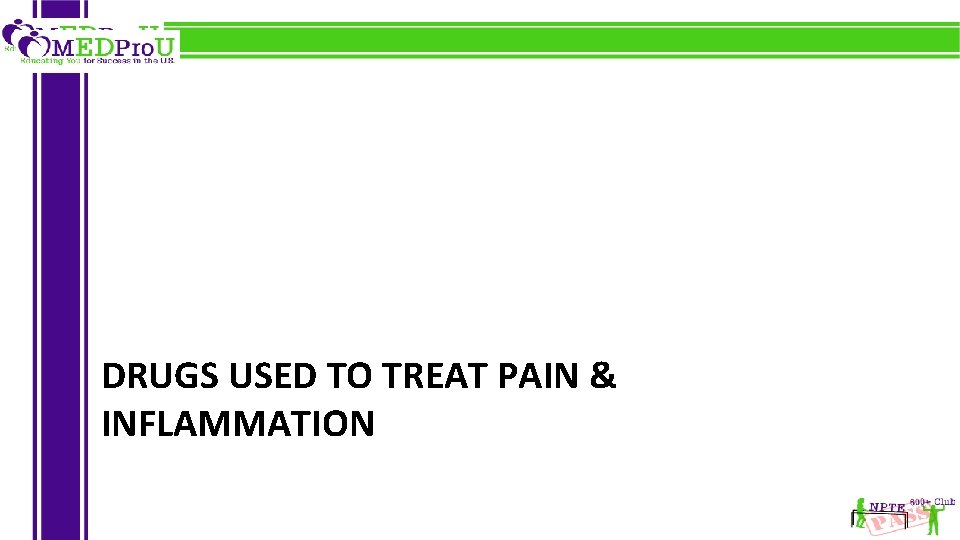 DRUGS USED TO TREAT PAIN & INFLAMMATION 