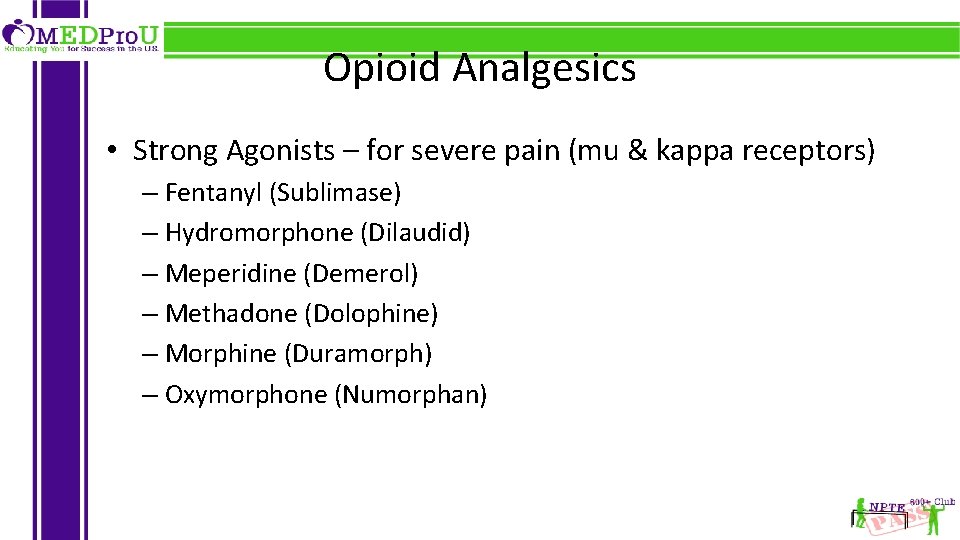 Opioid Analgesics • Strong Agonists – for severe pain (mu & kappa receptors) –