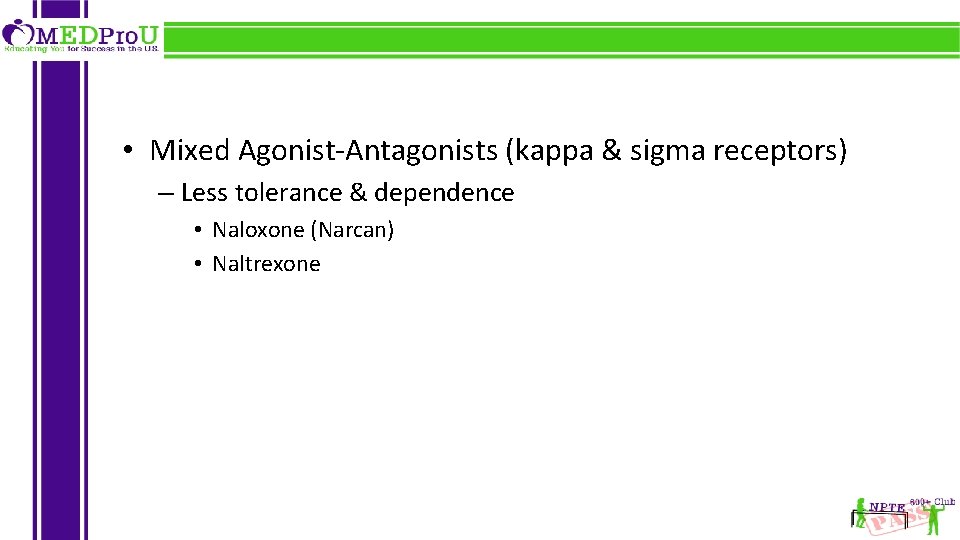  • Mixed Agonist-Antagonists (kappa & sigma receptors) – Less tolerance & dependence •