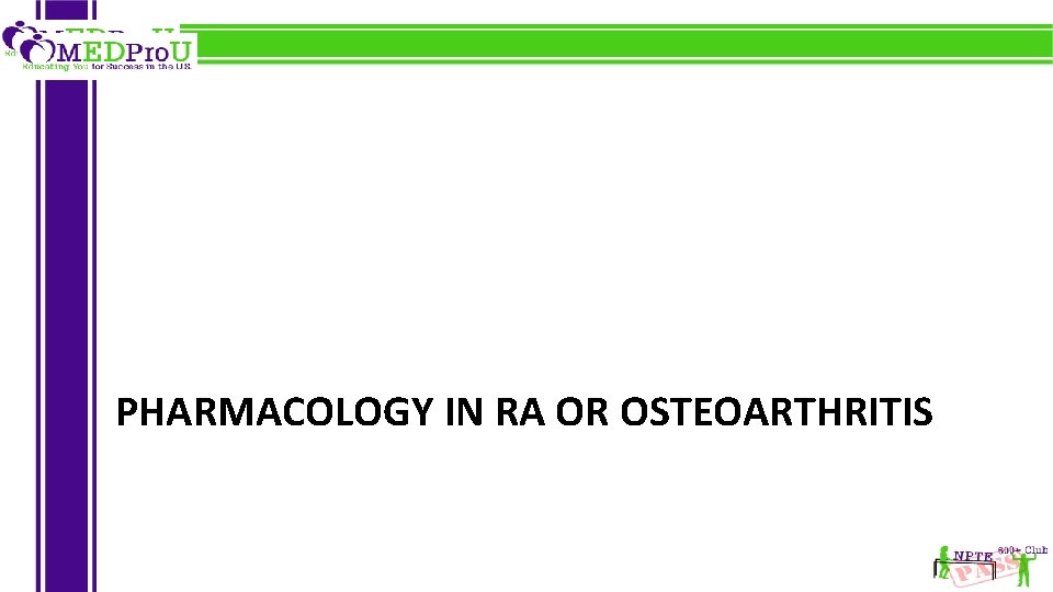 PHARMACOLOGY IN RA OR OSTEOARTHRITIS 