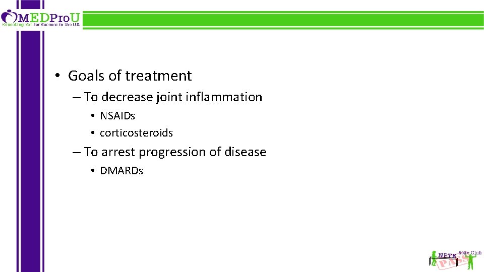  • Goals of treatment – To decrease joint inflammation • NSAIDs • corticosteroids