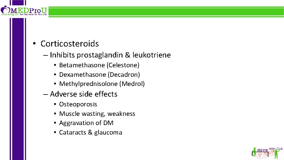  • Corticosteroids – Inhibits prostaglandin & leukotriene • Betamethasone (Celestone) • Dexamethasone (Decadron)