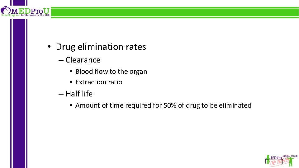  • Drug elimination rates – Clearance • Blood flow to the organ •