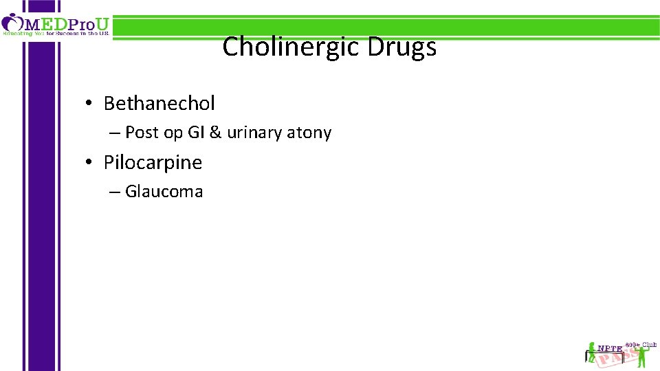 Cholinergic Drugs • Bethanechol – Post op GI & urinary atony • Pilocarpine –