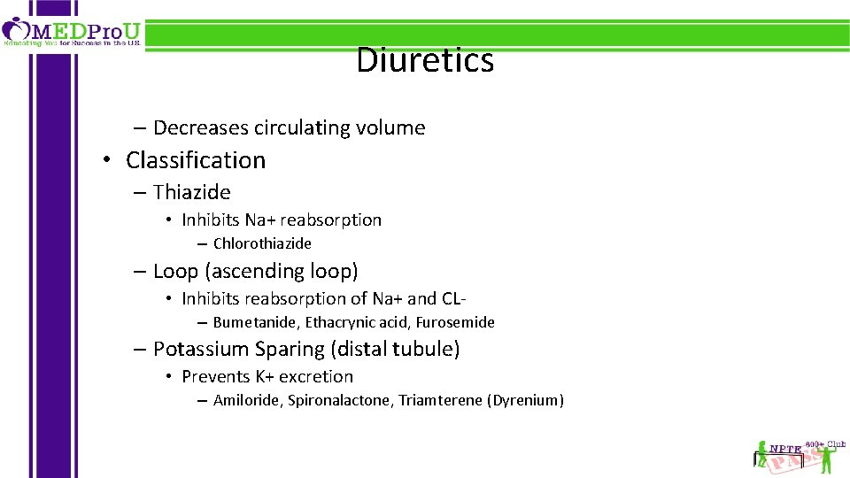 Diuretics – Decreases circulating volume • Classification – Thiazide • Inhibits Na+ reabsorption –