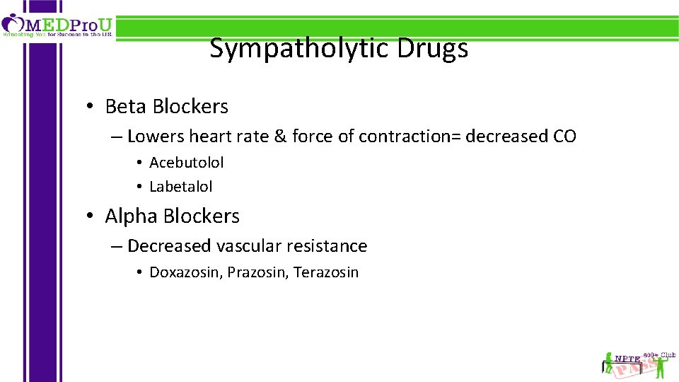 Sympatholytic Drugs • Beta Blockers – Lowers heart rate & force of contraction= decreased