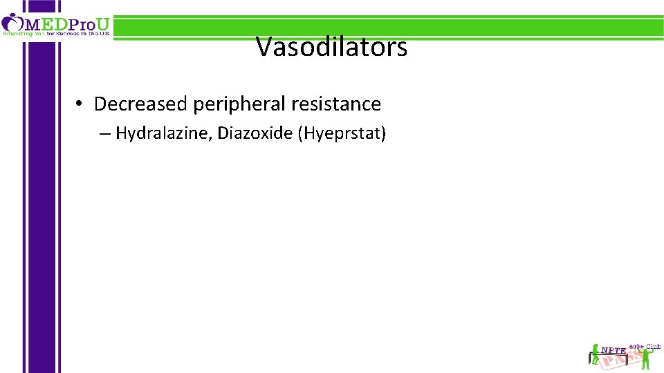 Vasodilators • Decreased peripheral resistance – Hydralazine, Diazoxide (Hyeprstat) 