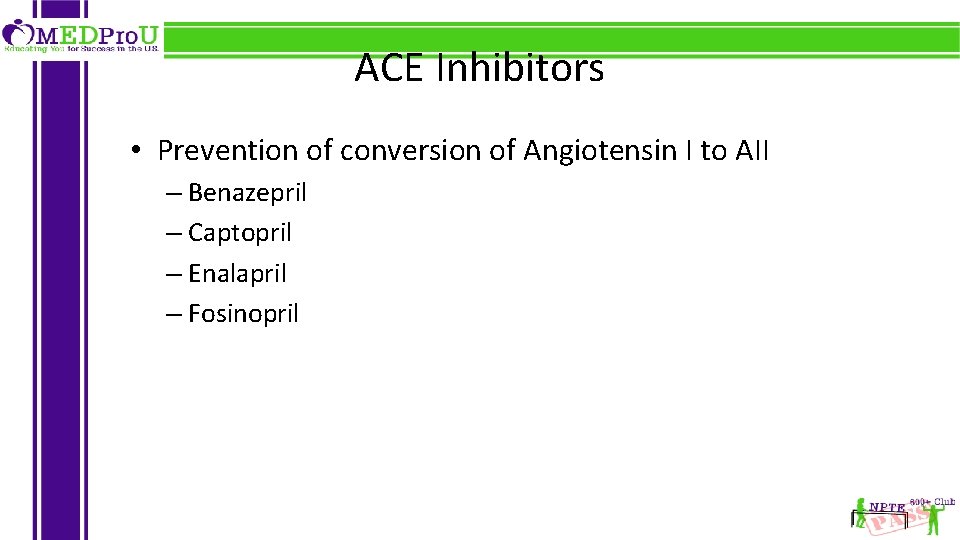 ACE Inhibitors • Prevention of conversion of Angiotensin I to AII – Benazepril –