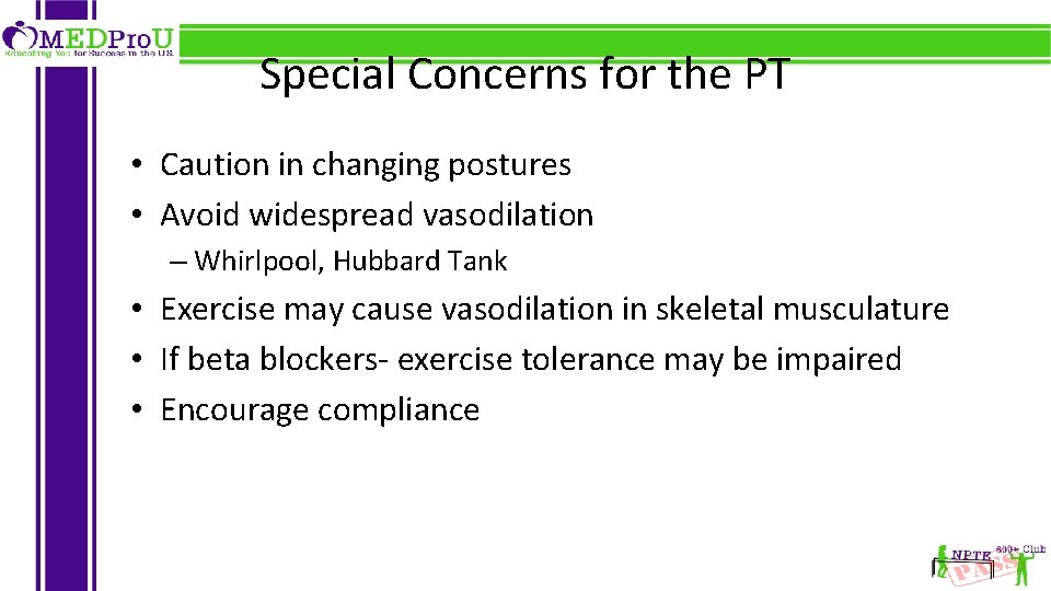 Special Concerns for the PT • Caution in changing postures • Avoid widespread vasodilation