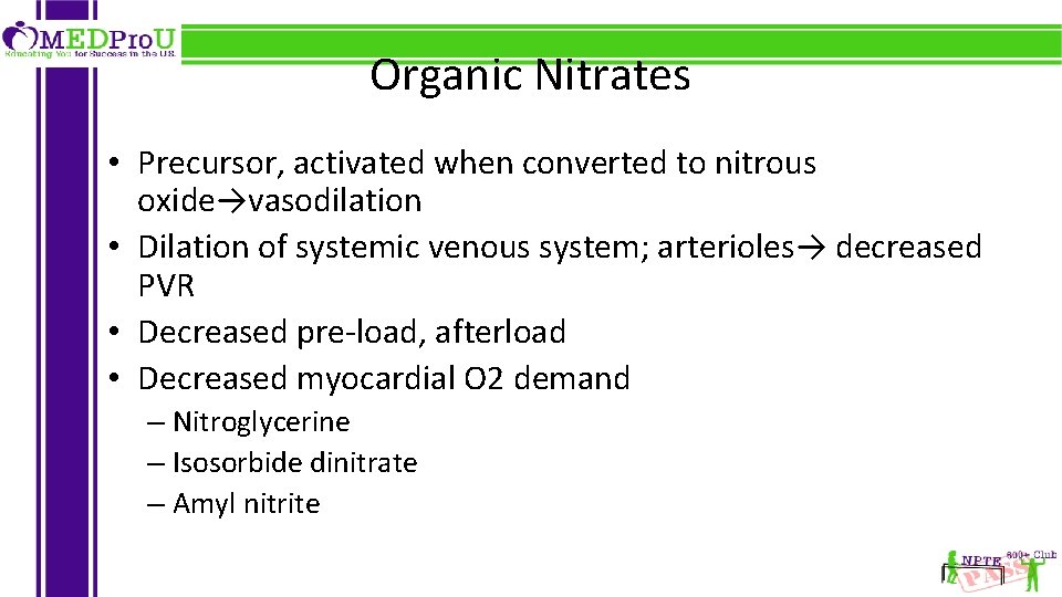 Organic Nitrates • Precursor, activated when converted to nitrous oxide→vasodilation • Dilation of systemic