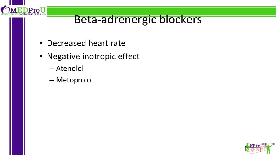 Beta-adrenergic blockers • Decreased heart rate • Negative inotropic effect – Atenolol – Metoprolol