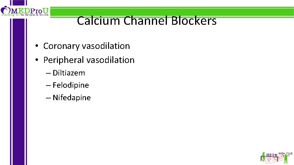 Calcium Channel Blockers • Coronary vasodilation • Peripheral vasodilation – Diltiazem – Felodipine –