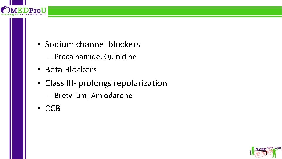  • Sodium channel blockers – Procainamide, Quinidine • Beta Blockers • Class III-