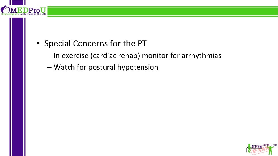  • Special Concerns for the PT – In exercise (cardiac rehab) monitor for