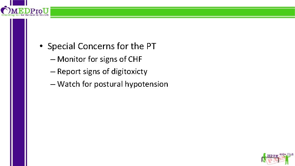  • Special Concerns for the PT – Monitor for signs of CHF –