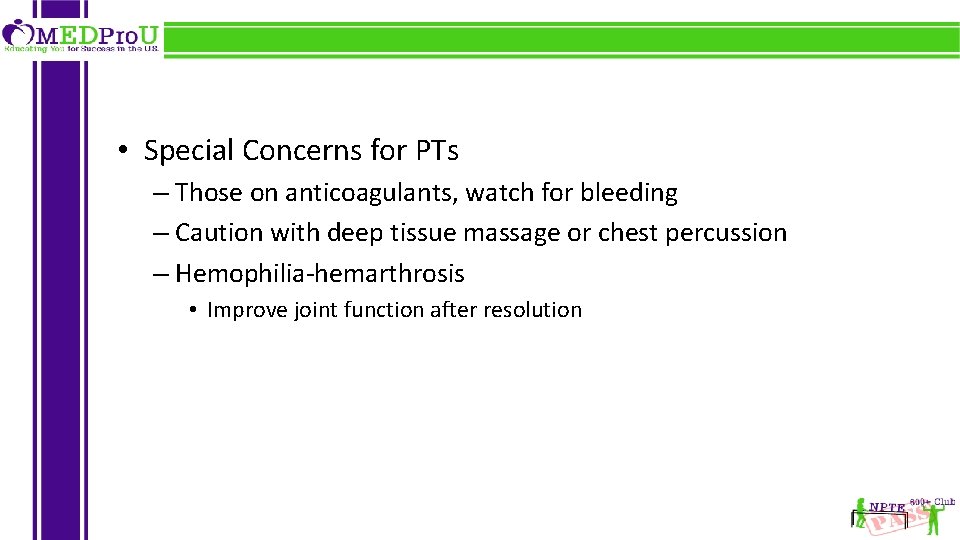  • Special Concerns for PTs – Those on anticoagulants, watch for bleeding –