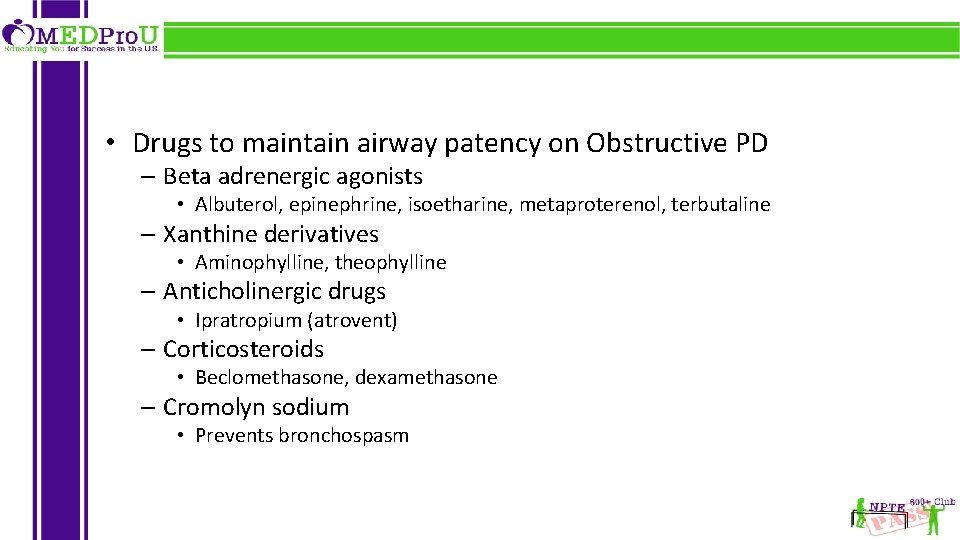  • Drugs to maintain airway patency on Obstructive PD – Beta adrenergic agonists