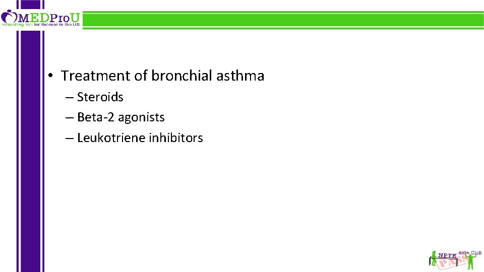 • Treatment of bronchial asthma – Steroids – Beta-2 agonists – Leukotriene inhibitors