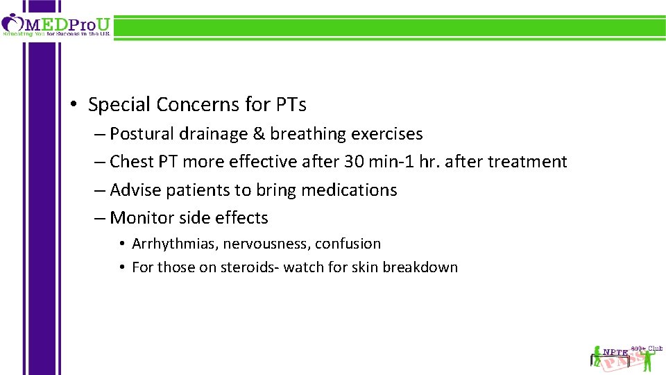 • Special Concerns for PTs – Postural drainage & breathing exercises – Chest