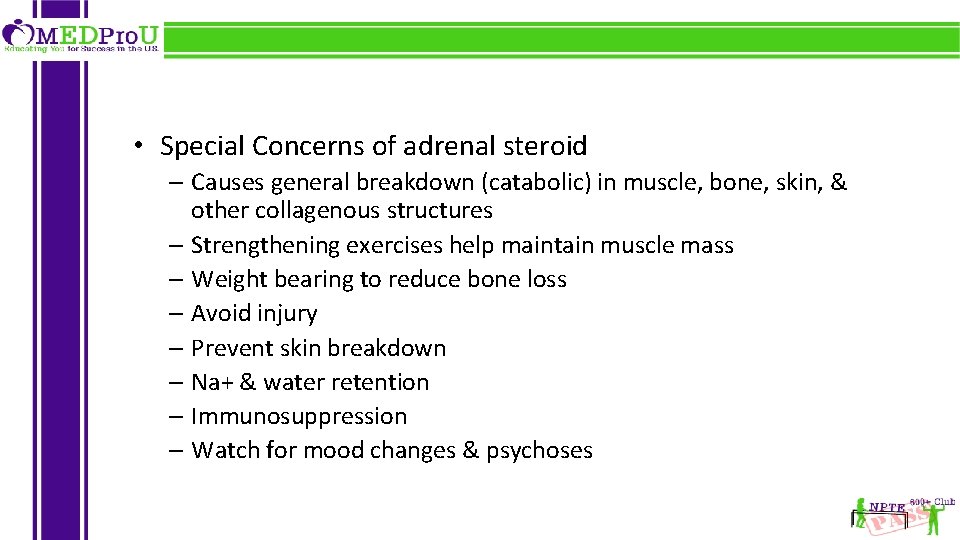  • Special Concerns of adrenal steroid – Causes general breakdown (catabolic) in muscle,