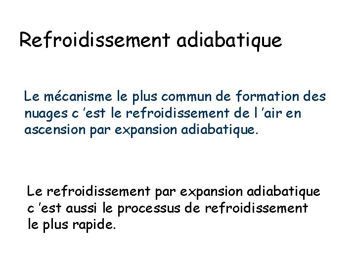 Refroidissement adiabatique Le mécanisme le plus commun de formation des nuages c ’est le