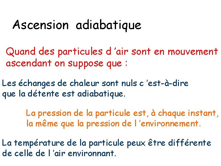 Ascension adiabatique Quand des particules d ’air sont en mouvement ascendant on suppose que