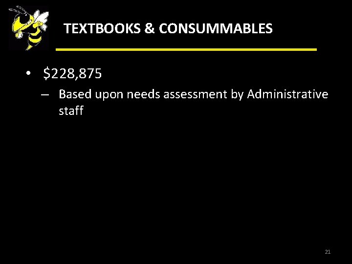 TEXTBOOKS & CONSUMMABLES • $228, 875 – Based upon needs assessment by Administrative staff
