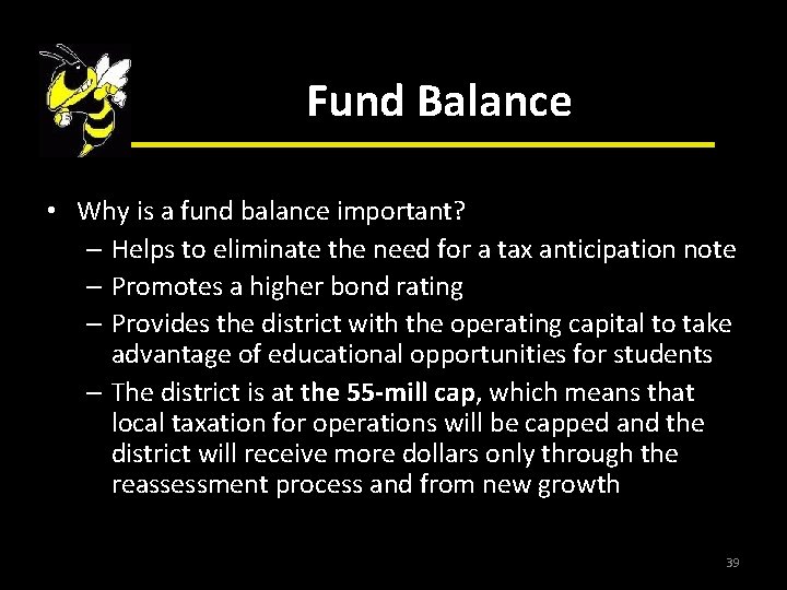 Fund Balance • Why is a fund balance important? – Helps to eliminate the