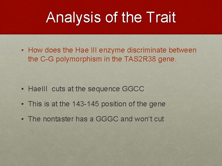 Analysis of the Trait • How does the Hae III enzyme discriminate between the