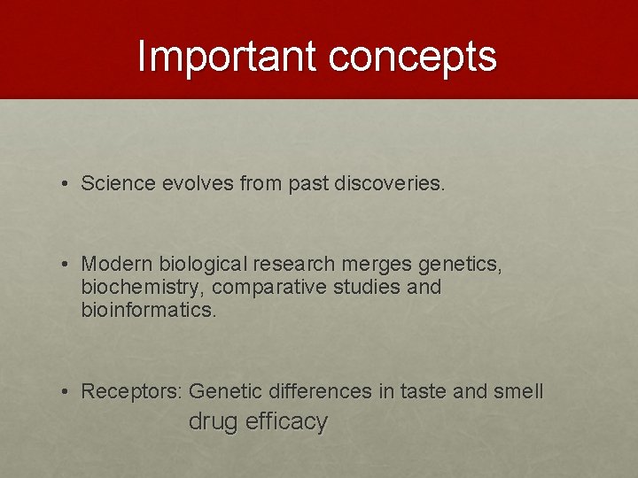 Important concepts • Science evolves from past discoveries. • Modern biological research merges genetics,