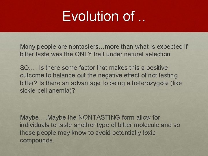 Evolution of. . Many people are nontasters…more than what is expected if bitter taste
