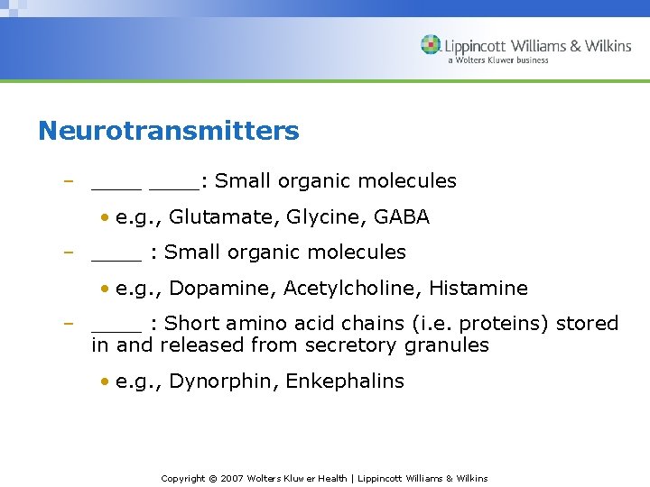 Neurotransmitters – ____: Small organic molecules • e. g. , Glutamate, Glycine, GABA –