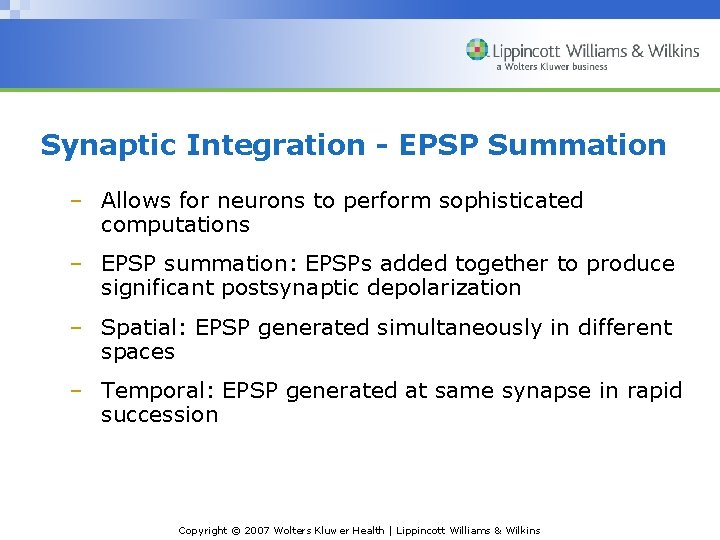 Synaptic Integration - EPSP Summation – Allows for neurons to perform sophisticated computations –