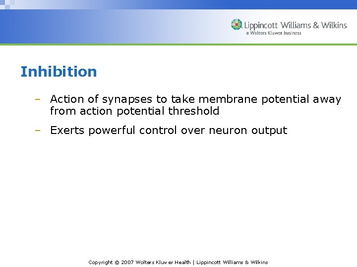 Inhibition – Action of synapses to take membrane potential away from action potential threshold