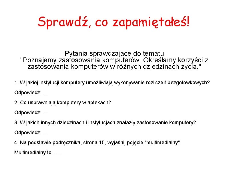 Sprawdź, co zapamiętałeś! Pytania sprawdzające do tematu "Poznajemy zastosowania komputerów. Określamy korzyści z zastosowania