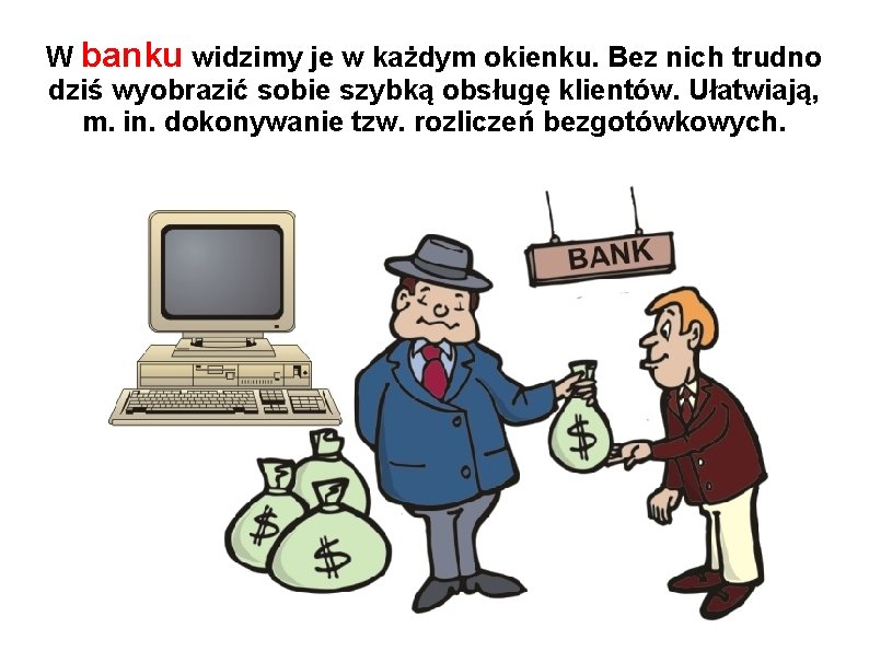 W banku widzimy je w każdym okienku. Bez nich trudno dziś wyobrazić sobie szybką