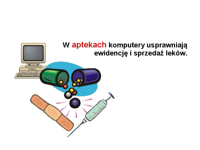 W aptekach komputery usprawniają ewidencję i sprzedaż leków. 