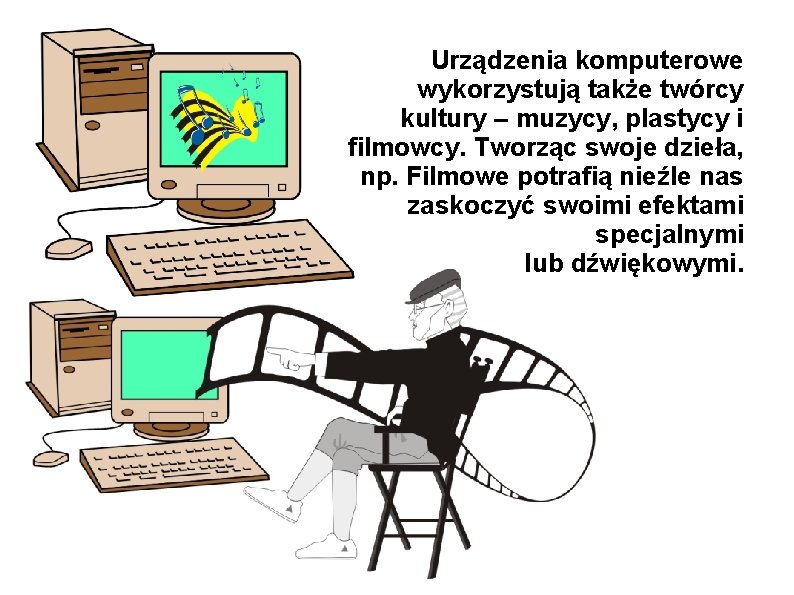 Urządzenia komputerowe wykorzystują także twórcy kultury – muzycy, plastycy i filmowcy. Tworząc swoje dzieła,