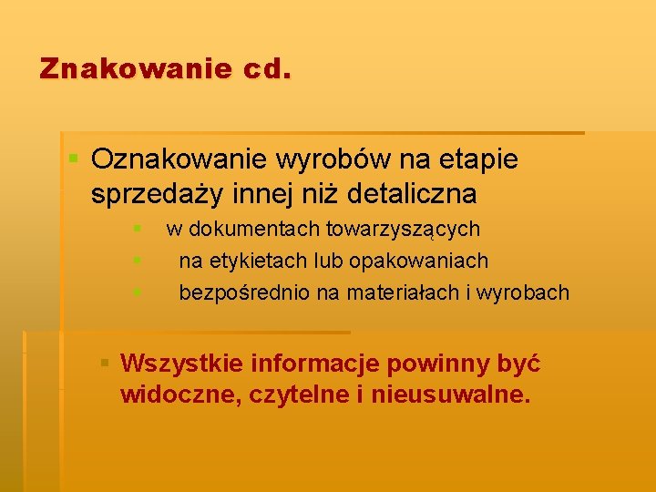 Znakowanie cd. § Oznakowanie wyrobów na etapie sprzedaży innej niż detaliczna § § §