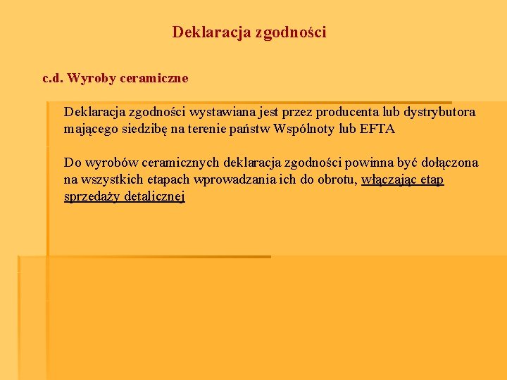 Deklaracja zgodności c. d. Wyroby ceramiczne Deklaracja zgodności wystawiana jest przez producenta lub dystrybutora