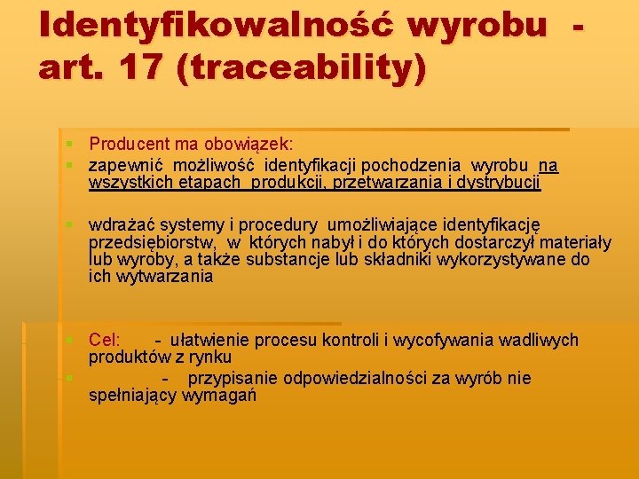 Identyfikowalność wyrobu art. 17 (traceability) § Producent ma obowiązek: § zapewnić możliwość identyfikacji pochodzenia