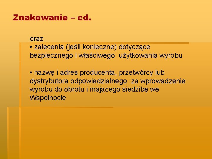 Znakowanie – cd. oraz • zalecenia (jeśli konieczne) dotyczące bezpiecznego i właściwego użytkowania wyrobu