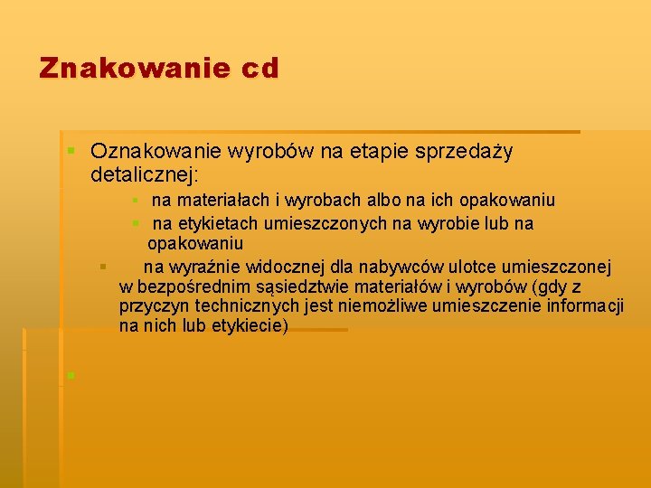 Znakowanie cd § Oznakowanie wyrobów na etapie sprzedaży detalicznej: § na materiałach i wyrobach